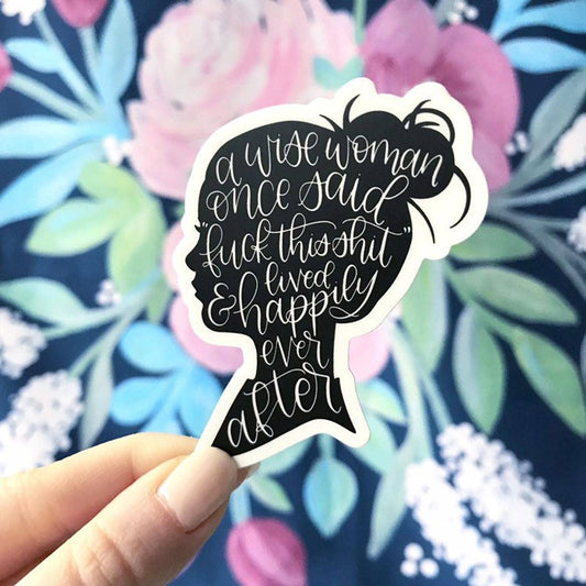 Elyse Breanne Design - A Wise Woman Once Said Sticker 4.5x3in